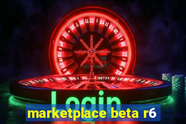 marketplace beta r6